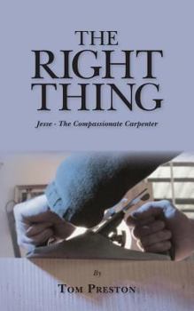 Paperback The Right Thing: Jesse - The Compassionate Carpenter Book