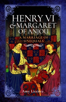 Henry VI and Margaret of Anjou: A Marriage of Unequals