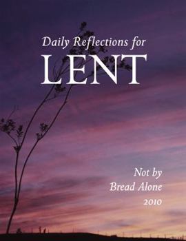 Paperback Not by Bread Alone: Daily Reflections for Lent 2010 Book