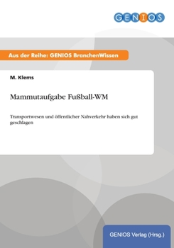 Paperback Mammutaufgabe Fußball-WM: Transportwesen und öffentlicher Nahverkehr haben sich gut geschlagen [German] Book