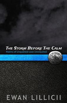 Paperback The Storm Before The Calm: Poems of Unquieted Love Unrequited Book