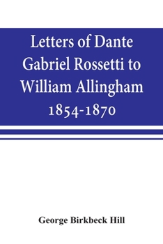 Paperback Letters of Dante Gabriel Rossetti to William Allingham, 1854-1870 Book