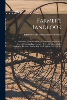Paperback Farmer's Handbook; a Convenient Reference Book for all Persons Interested in General Farming, Fruit Culture, Truck Farming, Market Gardening, Livestoc Book
