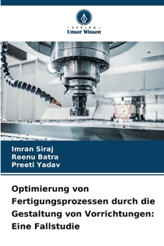 Optimierung von Fertigungsprozessen durch die Gestaltung von Vorrichtungen: Eine Fallstudie