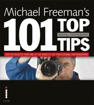 Michael Freeman's 101 Top Tips Digital Photography