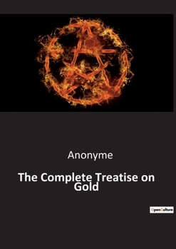 Paperback The Complete Treatise on Gold Book