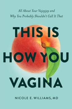 Paperback This is How You Vagina: All About Your Vajayjay and Why You Probably Shouldn't Call it That Book