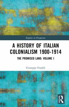 Hardcover A History of Italian Colonialism 1900-1914: The Promised Land: Volume I Book