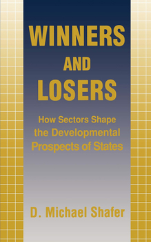 Winners and Losers: How Sectors Shape the Developmental Prospects of States - Book  of the Cornell Studies in Political Economy