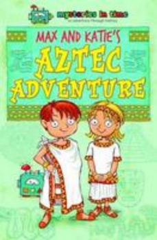 Paperback Max and Katie's Aztec Adventure (Mysteries in Time - An Adventure Through History) Book