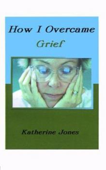 Paperback How I Overcame Grief: How to Ease the Pain Excerpts from Real Experiences Book