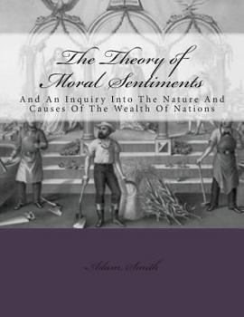 Paperback The Theory of Moral Sentiments And: An Inquiry Into The Nature And Causes Of The Wealth Of Nations Book