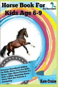 Paperback Horse Book for Kids Age 6-9: Discover Horseback Riding for Kids, Horse Care for Kids, Horse Type, Horse Pictures for Kids & Other Amazing Horse Fac Book