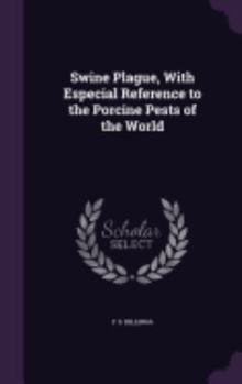 Hardcover Swine Plague, With Especial Reference to the Porcine Pests of the World Book