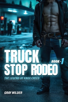 Truck Stop Rodeo: The Legend of Knox Creed – Book 1