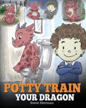 Paperback Potty Train Your Dragon: How to Potty Train Your Dragon Who Is Scared to Poop. A Cute Children Story on How to Make Potty Training Fun and Easy Book
