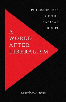 Hardcover A World After Liberalism: Philosophers of the Radical Right Book