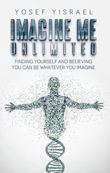 Paperback IMAGINE ME UNLIMITED: Finding Yourself And Believing You Can Be Whatever You Imagine Book