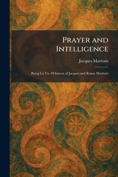 Paperback Prayer and Intelligence: Being La Vie d'Oraison of Jacques and RaiÌssa Maritain Book