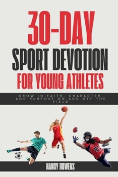 30-DAY SPORT DEVOTION FOR YOUNG ATHLETES: Grow in Faith, Character, and Purpose On and Off the Field