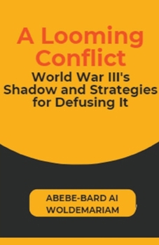 A Looming Conflict: World War III's Shadow and Strategies for Defusing It (1a)