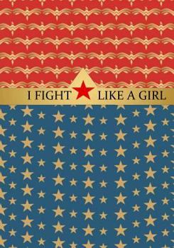 I Fight Like a Girl: Wonder Woman Journal or Notebook: Vintage USA Inspired : 100+ Lined Pages for Writing: Great Gift Idea for Superhero Comic Book Lovers/Fans/Nerds