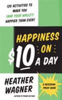 Paperback Happiness on $10 a Day: A Recession-Proof Guide Book