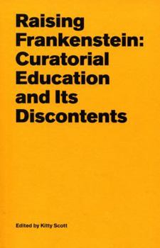 Paperback Raising Frankenstein: Curatorial Education and Its Discontents Book