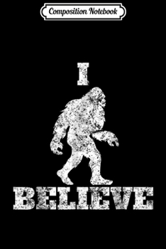 Paperback Composition Notebook: I Believe in Bigfoot Sasquatch Urban Legends Skunk Ape Journal/Notebook Blank Lined Ruled 6x9 100 Pages Book