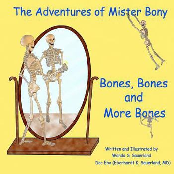 Paperback The Adventures of Mister Bony: Bones, Bones and More Bones, That's Me! Book