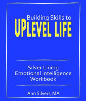 Paperback Building Skills to Uplevel Life: Silver Lining Emotional Intelligence Workbook Book