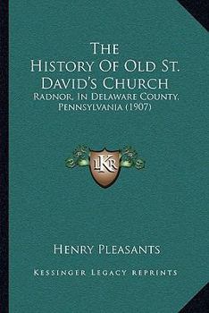 Paperback The History Of Old St. David's Church: Radnor, In Delaware County, Pennsylvania (1907) Book