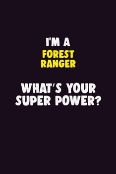 Paperback I Am A Forest Ranger, What's Your Super Power?: 6X9 120 pages Career Notebook Unlined Writing Journal Book