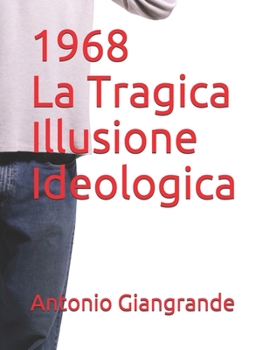 1968 La Tragica Illusione Ideologica