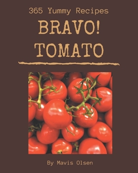 Paperback Bravo! 365 Yummy Tomato Recipes: Keep Calm and Try Yummy Tomato Cookbook Book