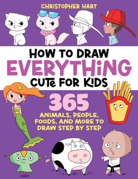 How to Draw Everything Easy and Cute for Kids : 365 Animals, Toys, Foods, and More to Draw Step by Step!