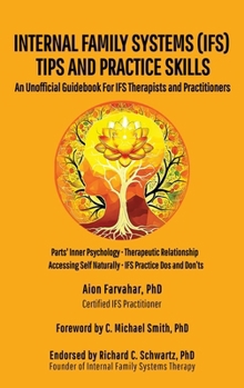 Hardcover Internal Family Systems (IFS) Tips and Practice Skills: An Unofficial Guidebook for IFS Therapists and Practitioners Book
