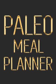 Paperback Paleo Meal Planner: Daily Food Journal for Paleo Diet Keep Track of What You Put in Your Mouth Black & Gold 90 Day Meal Planner for Weight Book