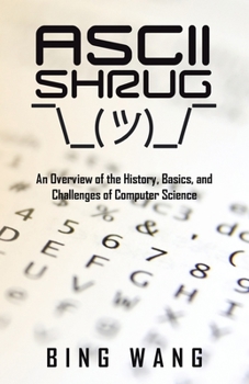 Paperback ASCII Shrug: An Overview of the History, Basics, and Challenges of Computer Science Book