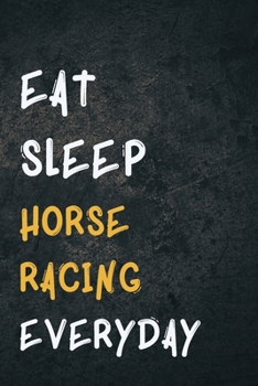 Paperback Eat Sleep Horse racing Everyday: Personalized Sports Fan Gift Lined Journal for Daily goals Exercise and Notes Book