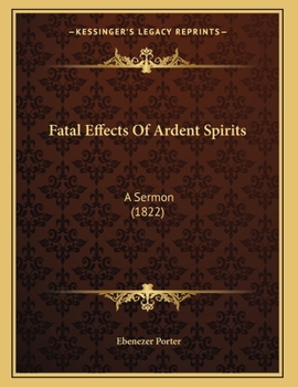 Paperback Fatal Effects Of Ardent Spirits: A Sermon (1822) Book