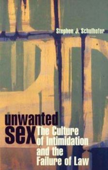 Paperback Unwanted Sex: The Culture of Intimidation and the Failure of Law Book