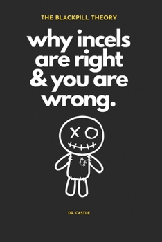 Paperback The Blackpill Theory: why incels are right & you are wrong. Book