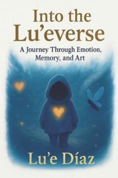 Paperback Into The Lu'everse: A Journey Through Emotion, Memory, and Art Book