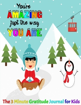 The 3 Minute Gratitude Journal for Kids: A Journal to Teach Children to Practice Gratitude and Mindfulness