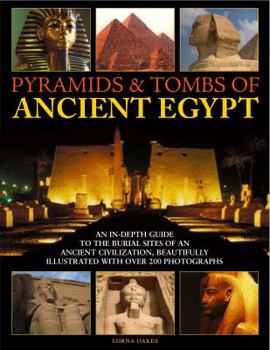 Paperback Pyramids & Tombs of Ancient Egypt: An in Depth Guide to the Burial Sites of an Ancient Civilization, Beautifully Illustrated with Over 200 Photographs Book