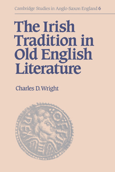 The Irish Tradition in Old English Literature - Book #6 of the Cambridge Studies in Anglo-Saxon England