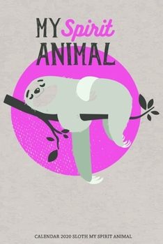 Calendar 2020 Sloth My Spirit Animal: Weekly Planner 2020 | 52 Weeks | 6 X 9 inches ( 15.24 X 22.86 cm ) |