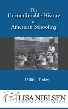 Paperback The Uncomfortable History of American Schooling: 1500s to Today Book