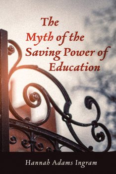 Paperback The Myth of the Saving Power of Education Book